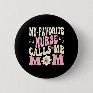 My Favourite Nurse Calls Me Mum 6 Cm Round Badge