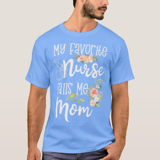 My favourite Nurse calls me Mum Nursing Daughter G T-Shirt