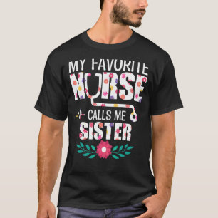 My Favourite Nurse Calls Me Sister Proud Nurse Fam T-Shirt