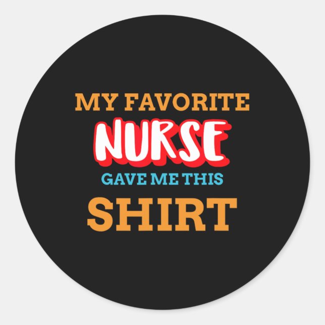 My Favourite Nurse Gave Me This Funny Medical Pati Classic Round Sticker (Front)