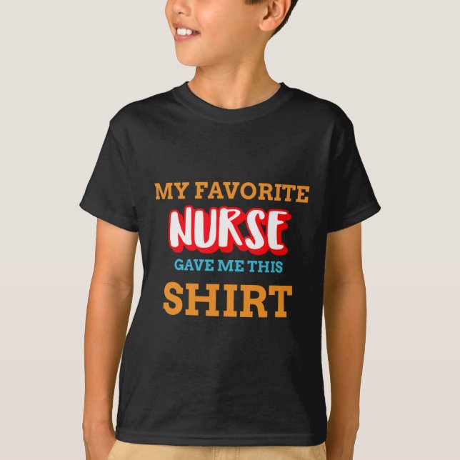 My Favourite Nurse Gave Me This Funny Medical Pati T-Shirt (Front)