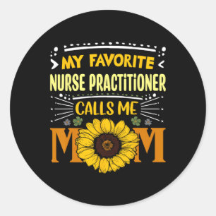 My Favourite Nurse Practitioner Calls Me Mum Mothe Classic Round Sticker