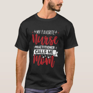 My Favourite Nurse Practitioner Calls Me Mum Mothe T-Shirt