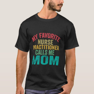 My favourite Nurse Practitioner NP calls me Mum Mo T-Shirt