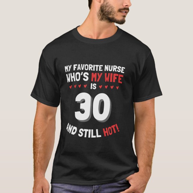 My Favourite Nurse Who s My Wife Is 30 And Still H T-Shirt (Front)