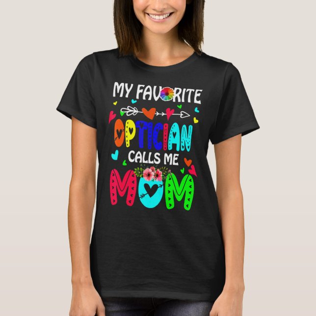My Favourite Optician Calls Me Mum Cute Flowers Mo T-Shirt (Front)