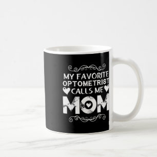 My Favourite Optometrist Calls Me Mum Mothers Day Coffee Mug
