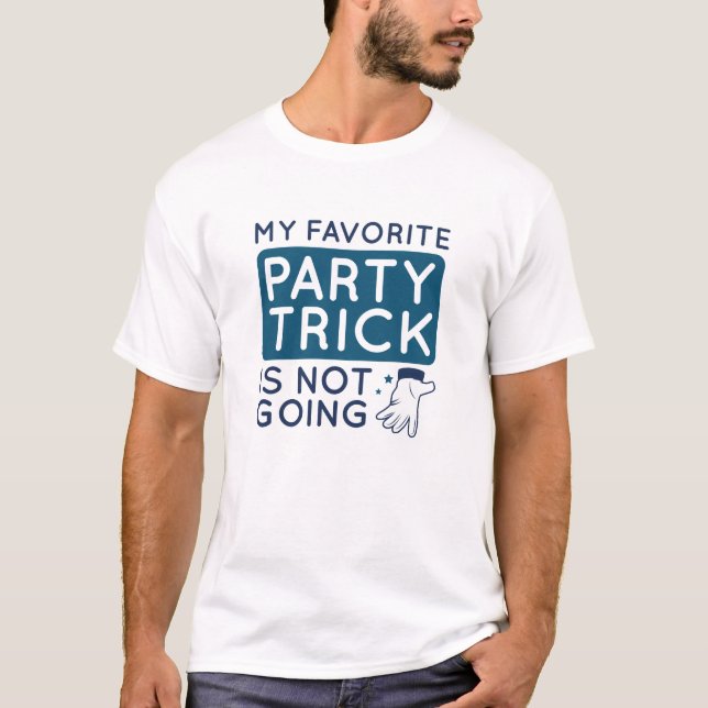 My Favourite Party Trick Is Not Going T-Shirt (Front)
