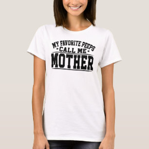 My Favourite Peeps Call Me Mother Funny Mothers Da T-Shirt