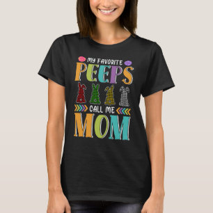 My favourite peeps call me mum easter mum gift  T-Shirt