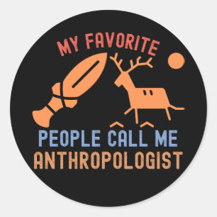 My Favourite People Call Me anthropologist Classic Round Sticker