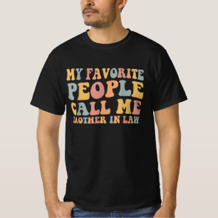 My Favourite People Call Me Brother in Law T-Shirt