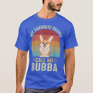 My Favourite People Call Me Bubba Cute Corgi Lover T-Shirt