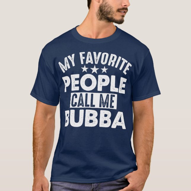 My Favourite People Call Me Bubba Funny Gift for T-Shirt (Front)