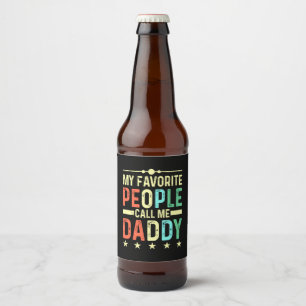 My Favourite People Call Me Daddy Beer Bottle Label