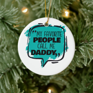 My Favourite People Call Me Daddy Ceramic Ornament