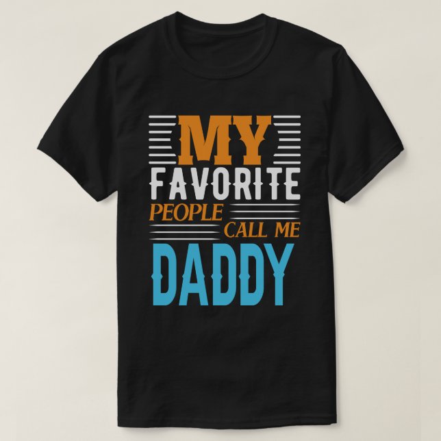 My Favourite People Call Me DADDY Fathers Day T-Shirt (Design Front)