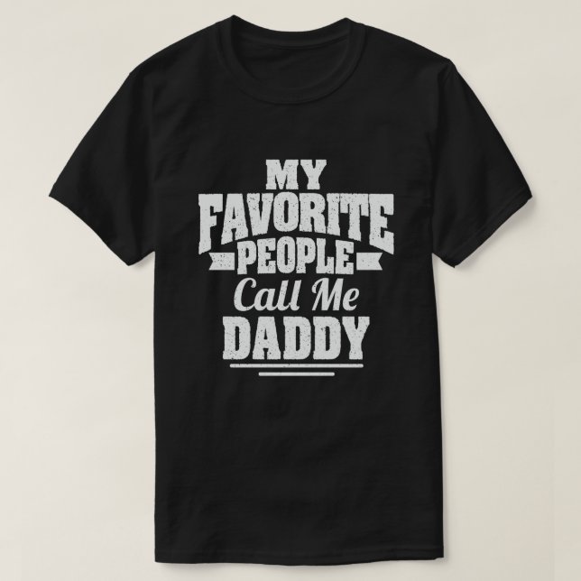 My Favourite People Call Me Daddy - Funny Gift T-Shirt (Design Front)
