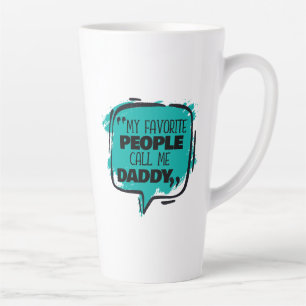 My Favourite People Call Me Daddy Latte Mug