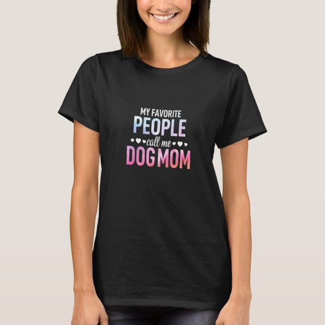 My Favourite People Call Me Dog Mum Mummy Lady Fem T-Shirt (Front)