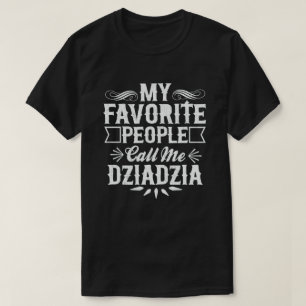 My Favourite People Call Me Dziadzia Funny Grandpa T-Shirt
