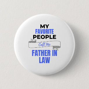 My Favourite People Call Me Father In Law 2 6 Cm Round Badge