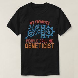 My Favourite People Call Me Geneticist T-Shirt
