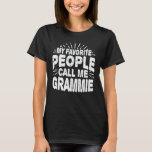 My Favourite People Call Me Grammie Funny Grandma  T-Shirt<br><div class="desc">Get this funny saying outfit for the best grandma ever who loves her adorable grandkids,  grandsons,  granddaughters on mother's day or christmas,  grandparents day,  Wear this to recognise your sweet grandmother!</div>