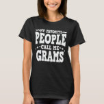 My Favourite People Call Me Grams Funny Grandma T-Shirt<br><div class="desc">Get this funny saying outfit for the best grandma ever who loves her adorable grandkids,  grandsons,  granddaughters on mother's day or christmas,  grandparents day,  Wear this to recognise your sweet grandmother!</div>