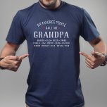 My Favourite People call Me Grandpa or Custom Name T-Shirt<br><div class="desc">Show your love for your favourite people/grandkids with this one-of-a-kind tshirt! Change the name from grandpa to Poppa, Gramps, Pops or whatever your grandkids call you - then add their names below. There are currently 3 lines of names but add more or delete if necessary. Makes a perfect birthday or...</div>