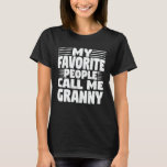 My Favourite People Call Me Granny Funny Grandma T-Shirt<br><div class="desc">Get this funny saying outfit for the best grandma ever who loves her adorable grandkids,  grandsons,  granddaughters on mother's day or christmas,  grandparents day,  Wear this to recognise your sweet grandmother!</div>