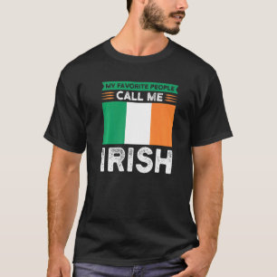 my favourite people call me Irish Irish Ireland Ir T-Shirt