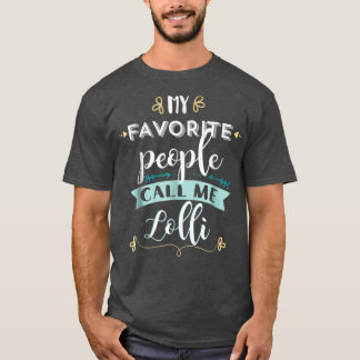 My Favourite People Call Me Lolli Cute T  Gift T-Shirt