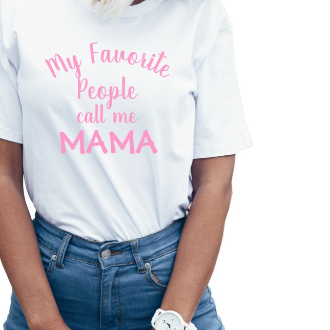 My Favourite People Call Me Mama Pink  T-Shirt (Creator Uploaded)