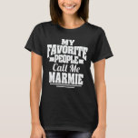 My Favourite People Call Me Marmie Funny Grandma  T-Shirt<br><div class="desc">Get this funny saying outfit for the best grandma ever who loves her adorable grandkids,  grandsons,  granddaughters on mother's day or christmas,  grandparents day,  Wear this to recognise your sweet grandmother!</div>