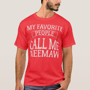 My Favourite People Call Me MeeMaw Funny Mothers D T-Shirt