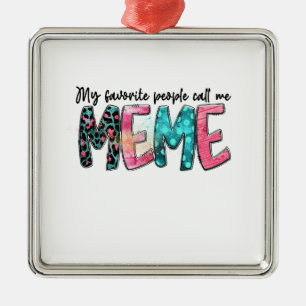 My Favourite People Call Me Meme Metal Ornament