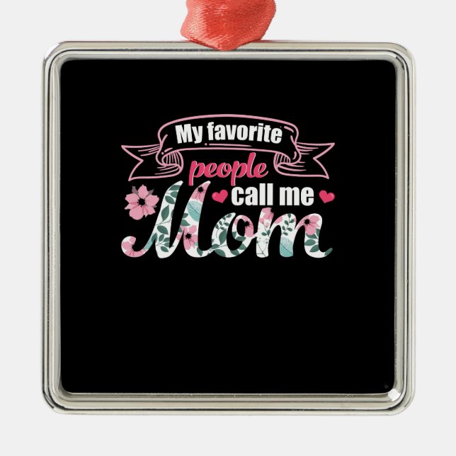 My Favourite People Call Me Mum Metal Ornament (Front)