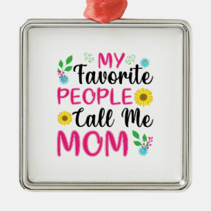 My Favourite People Call Me Mum Metal Ornament