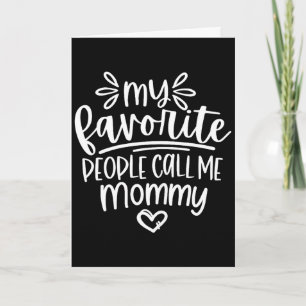 My favourite people call me mummy happy mother's d card