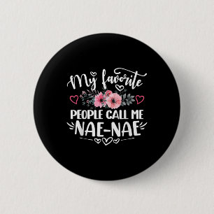 My Favourite People Call Me Nae-nae Funny Mothers 6 Cm Round Badge