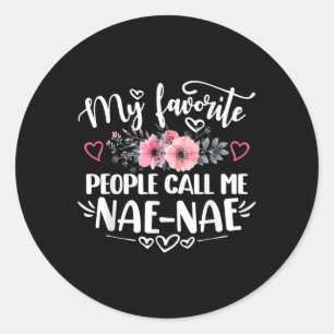 My Favourite People Call Me Nae-nae Funny Mothers Classic Round Sticker