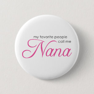 My Favourite People Call Me Nana 6 Cm Round Badge