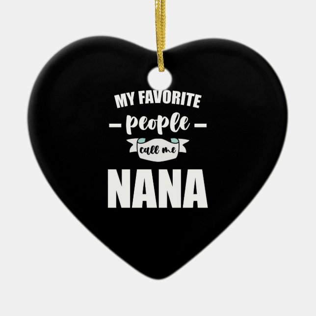 My Favourite People Call Me Nana Grandma Nana Ceramic Ornament (Front)