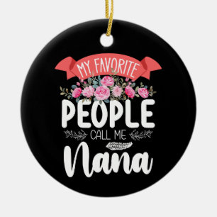 My Favourite People Call Me Nana Mother's Day Ceramic Ornament