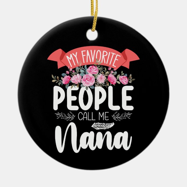 My Favourite People Call Me Nana Mother's Day Ceramic Ornament (Front)