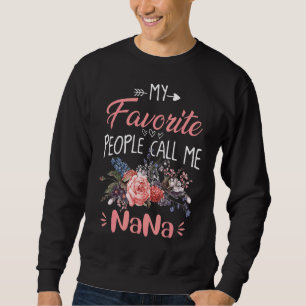 My Favourite People Call Me Nana  Mother's Day Gra Sweatshirt