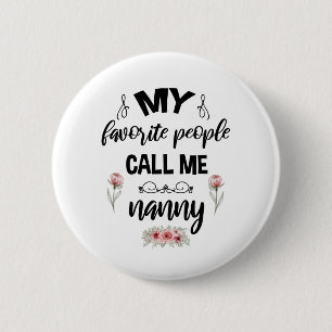 My Favourite People Call Me Nanny Funny Mothers Da 6 Cm Round Badge