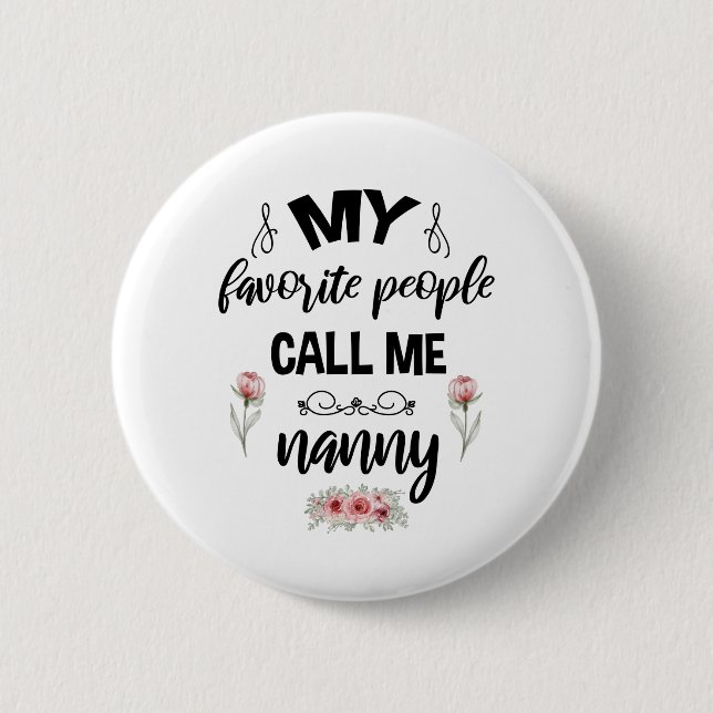 My Favourite People Call Me Nanny Funny Mothers Da 6 Cm Round Badge (Front)
