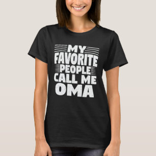 My Favourite People Call Me Oma Funny Grandma Gift T-Shirt